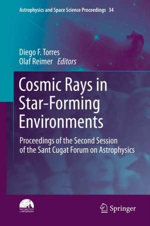 Cosmic Rays in Star-Forming Environments: Proceedings of the Second Session of the Sant Cugat Forum on Astrophysics de Diego F. Torres