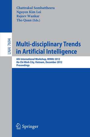 Multi-disciplinary Trends in Artificial Intelligence: 6th International Workshop, MIWAI 2012, Ho Chin Minh City, Vietnam, December 26-28, 2012, Proceedings de Chattrakul Sombattheera