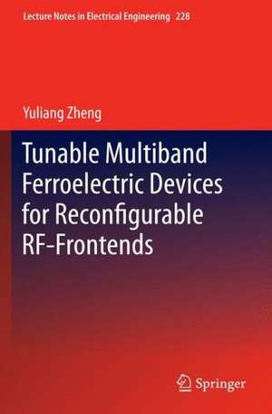 Tunable Multiband Ferroelectric Devices for Reconfigurable RF-Frontends de Yuliang Zheng