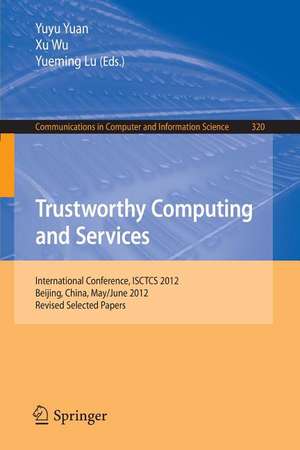 Trustworthy Computing and Services: International Conference, ISCTCS 2012, Beijing, China, May/June 2012, Revised Selected Papers de Yuyu Yuan