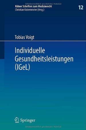 Individuelle Gesundheitsleistungen (IGeL): im Rechtsverhältnis von Arzt und Patient de Tobias Voigt