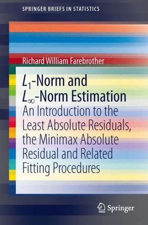 L1-Norm and L∞-Norm Estimation: An Introduction to the Least Absolute Residuals, the Minimax Absolute Residual and Related Fitting Procedures de Richard Farebrother