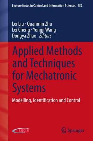 Applied Methods and Techniques for Mechatronic Systems: Modelling, Identification and Control de Lei Liu