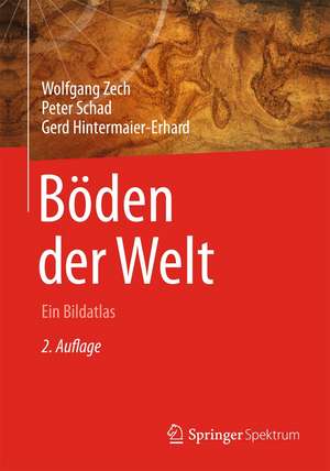 Böden der Welt: Ein Bildatlas de Wolfgang Zech