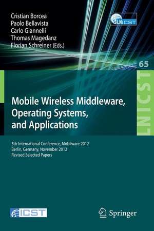 Mobile Wireless Middleware, Operating Systems, and Applications: 5th International Conference, Mobilware 2012, Berlin, Germany, November 13-14, 2012, Revised Selected Papers de Cristian Borcea