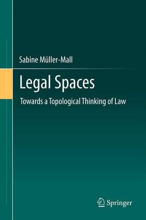 Legal Spaces: Towards a Topological Thinking of Law de Sabine Müller-Mall