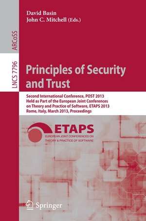 Principles of Security and Trust: Second International Conference, POST 2013, Held as Part of the European Joint Conferences on Theory and Practice of Software, ETAPS 2013, Rome, Italy, March 16-24, 2013, Proceedings de David Basin