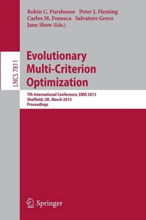 Evolutionary Multi-Criterion Optimization: 7th International Conference, EMO 2013, Sheffield, UK, March 19-22, 2013. Proceedings de Robin Purshouse