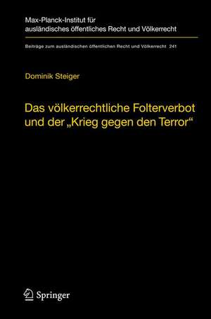 Das völkerrechtliche Folterverbot und der "Krieg gegen den Terror" de Dominik Steiger