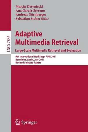 Adaptive Multimedia Retrieval. Large-Scale Multimedia Retrieval and Evaluation: 9th International Workshop, AMR 2011, Barcelona, Spain, July 18-19, 2011, Revised Selected Papers de Marcin Detyniecki