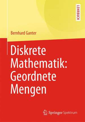 Diskrete Mathematik: Geordnete Mengen de Bernhard Ganter