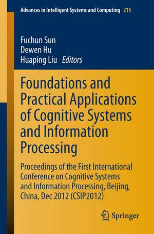 Foundations and Practical Applications of Cognitive Systems and Information Processing: Proceedings of the First International Conference on Cognitive Systems and Information Processing, Beijing, China, Dec 2012 (CSIP2012) de Fuchun Sun