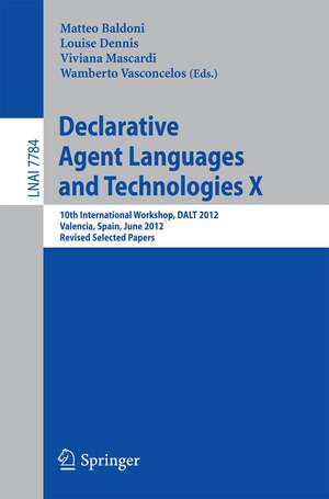 Declarative Agent Languages and Technologies X: 10th International Workshop, DALT 2012, Valencia, Spain, June 4, 2012, Revised Selected and Invited Papers de Matteo Baldoni