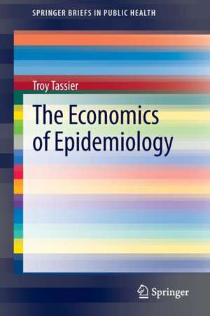 The Economics of Epidemiology de Troy Tassier