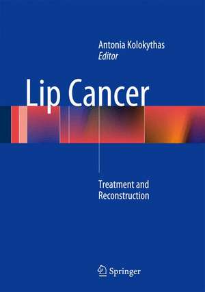 Lip Cancer: Treatment and Reconstruction de Antonia Kolokythas