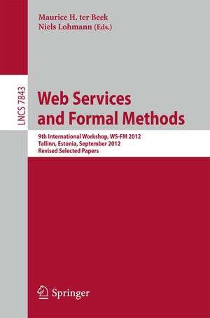 Web Services and Formal Methods: 9th International Workshop, WS-FM 2012, Tallinn, Estonia, September 6-7, 2012, Revised Selected Papers de Maurice H. ter Beek