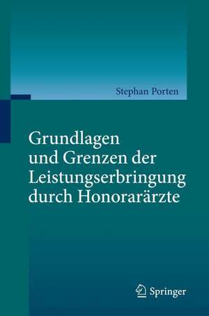 Grundlagen und Grenzen der Leistungserbringung durch Honorarärzte de Stephan Porten