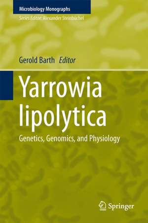 Yarrowia lipolytica: Genetics, Genomics, and Physiology de Gerold Barth