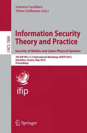 Information Security Theory and Practice. Security of Mobile and Cyber-Physical Systems: 7th IFIP WG 11.2 International Workshop, WIST 2013, Heraklion, Greece, May 28-30, 2013, Proceedings de Lorenzo Cavallaro