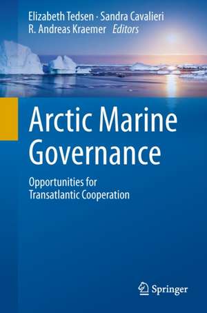 Arctic Marine Governance: Opportunities for Transatlantic Cooperation de Elizabeth Tedsen