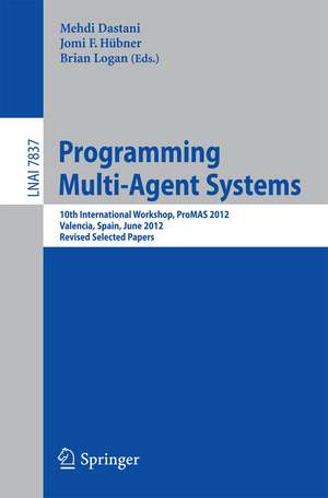 Programming Multi-Agent Systems: 10th International Workshop, ProMAS 2012, Valencia, Spain, June 5, 2012, Revised Selected Papers de Mehdi Dastani