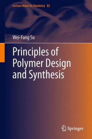 Principles of Polymer Design and Synthesis de Wei-Fang Su