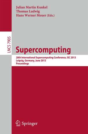 Supercomputing: 28th International Supercomputing Conference, ISC 2013, Leipzig, Germany, June 16-20, 2013. Proceedings de Julian M. Kunkel