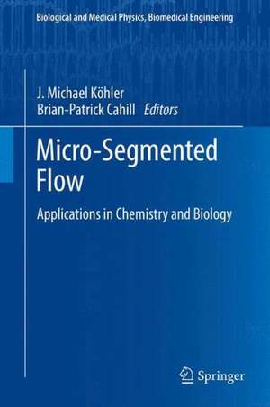 Micro-Segmented Flow: Applications in Chemistry and Biology de J. Michael Köhler