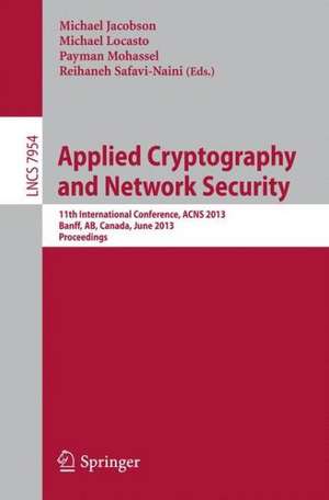 Applied Cryptography and Network Security: 11th International Conference, ACNS 2013, Banff, AB, Canada, June 25-28, 2013. Proceedings de Michael Jacobson