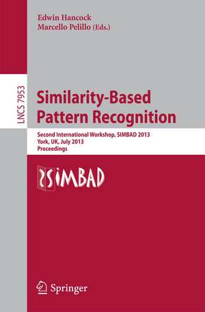 Similarity-Based Pattern Recognition: Second International Workshop, SIMBAD 2013, York, UK, July 3-5, 2013, Proceedings de Edwin Hancock