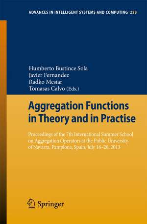 Aggregation Functions in Theory and in Practise: Proceedings of the 7th International Summer School on Aggregation Operators at the Public University of Navarra, Pamplona, Spain, July 16-20, 2013 de Humberto Bustince Sola