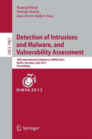 Detection of Intrusions and Malware, and Vulnerability Assessment: 10th International Conference, DIMVA 2013, Berlin, Germany, July 18-19, 2013. Proceedings de Konrad Rieck