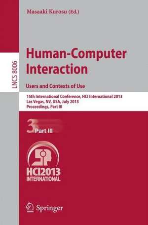 Human-Computer Interaction: Users and Contexts of Use: 15th International Conference, HCI International 2013, Las Vegas, NV, USA, July 21-26, 2013, Proceedings, Part III de Masaaki Kurosu