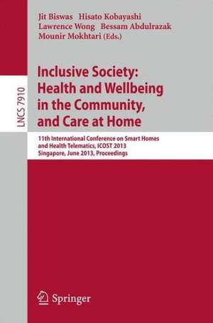 Inclusive Society: Health and Wellbeing in the Community, and Care at Home: 11th International Conference on Smart Homes and Health Telematics, ICOST 2013, Singapore, June 19-21, 2013, Proceedings de Jit Biswas