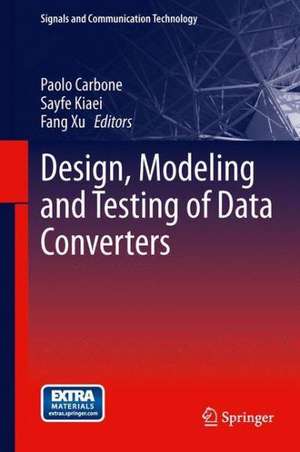 Design, Modeling and Testing of Data Converters de Paolo Carbone