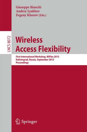 Wireless Access Flexibility: First International Workshop, WiFlex 2013, Kaliningrad, Russia, September 4-6, 2013, Proceedings de Giuseppe Bianchi