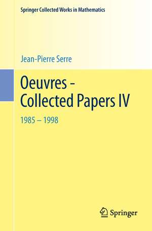 Oeuvres - Collected Papers IV: 1985 - 1998 de Jean Pierre Serre