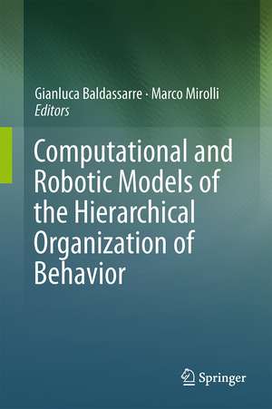 Computational and Robotic Models of the Hierarchical Organization of Behavior de Gianluca Baldassarre