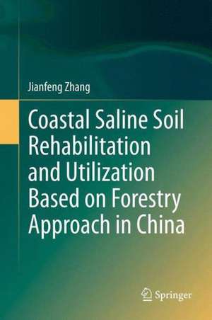 Coastal Saline Soil Rehabilitation and Utilization Based on Forestry Approaches in China de Jianfeng Zhang