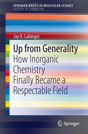 Up from Generality: How Inorganic Chemistry Finally Became a Respectable Field de Jay A. Labinger