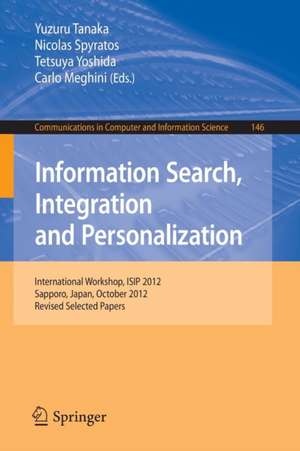 Information Search, Integration and Personalization: International Workshop, ISIP 2012, Sapporo, Japan, October 11-13, 2012. Revised Selected Papers de Yuzuru Tanaka