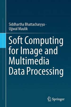 Soft Computing for Image and Multimedia Data Processing de Siddhartha Bhattacharyya