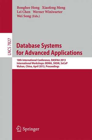 Database Systems for Advanced Applications: 18th International Conference, DASFAA 2013, International Workshops: BDMA, SNSM, SeCoP, Wuhan, China, April 22-25, 2013, Proceedings de Bonghee Hong