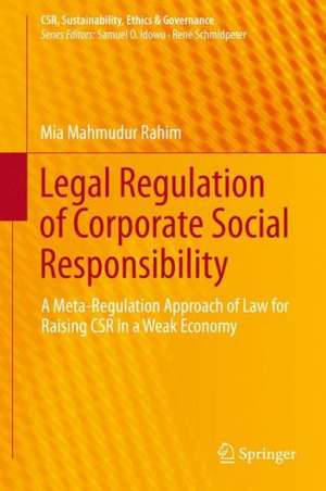 Legal Regulation of Corporate Social Responsibility: A Meta-Regulation Approach of Law for Raising CSR in a Weak Economy de Mia Mahmudur Rahim