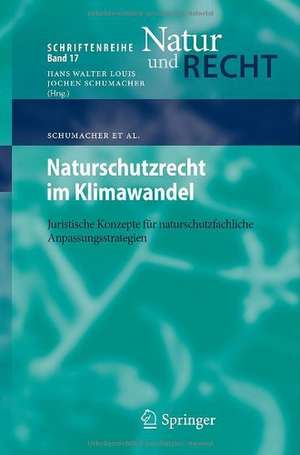 Naturschutzrecht im Klimawandel: Juristische Konzepte für naturschutzfachliche Anpassungsstrategien de Jochen Schumacher