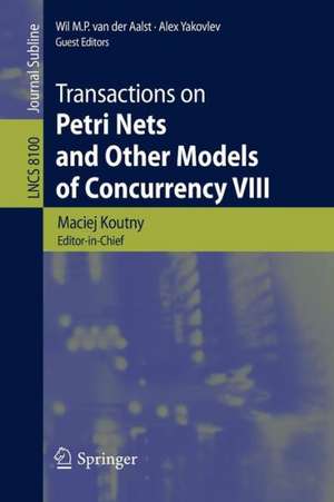 Transactions on Petri Nets and Other Models of Concurrency VIII de Maciej Koutny