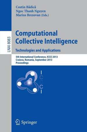 Computational Collective Intelligence. Technologies and Applications: 5th International Conference, ICCCI 2013, Craiova, Romania, September 11-13, 2013, Proceedings de Costin Badica