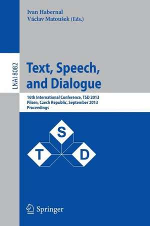 Text, Speech, and Dialogue: 16th International Conference, TSD 2013, Pilsen, Czech Republic, September 1-5, 2013, Proceedings de Ivan Habernal