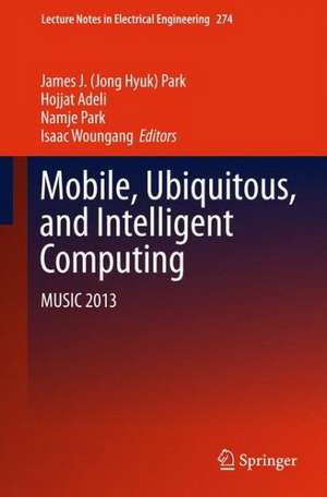 Mobile, Ubiquitous, and Intelligent Computing: MUSIC 2013 de James J. (Jong Hyuk) Park