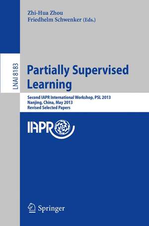 Partially Supervised Learning: Second IAPR International Workshop, PSL 2013, Nanjing, China, May 13-14, 2013, Revised Selected Papers de Zhi-Hua Zhou